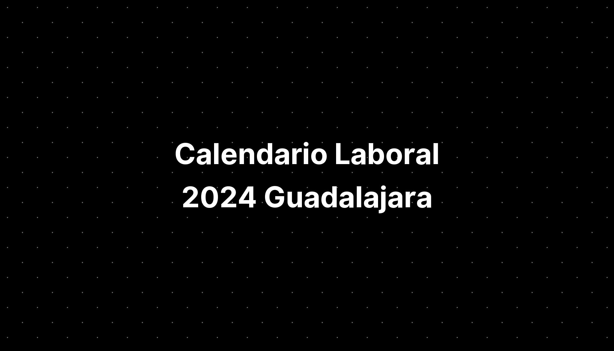 Calendario Laboral 2024 Guadalajara IMAGESEE